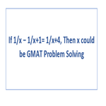 If 1 x 1 x 1 1 x 4 Then x could be GMAT Problem Solving